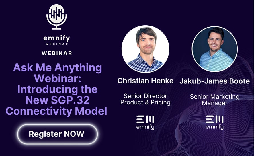 Ask Me Anything Webinar: Introducing the New SGP.32 Connectivity Model