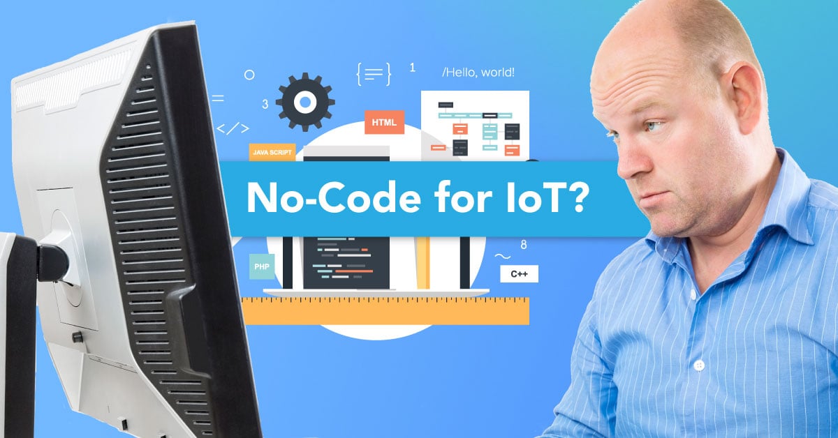 Image for post Why you need No-Code for IoT